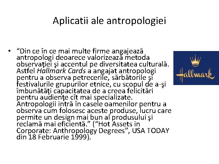 Aplicatii ale antropologiei • “Din ce în ce mai multe firme angajează antropologi deoarece