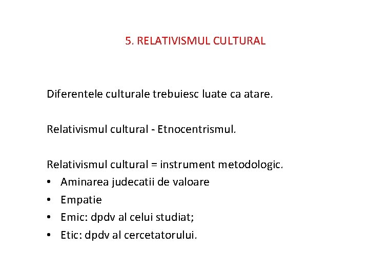 5. RELATIVISMUL CULTURAL Diferentele culturale trebuiesc luate ca atare. Relativismul cultural - Etnocentrismul. Relativismul