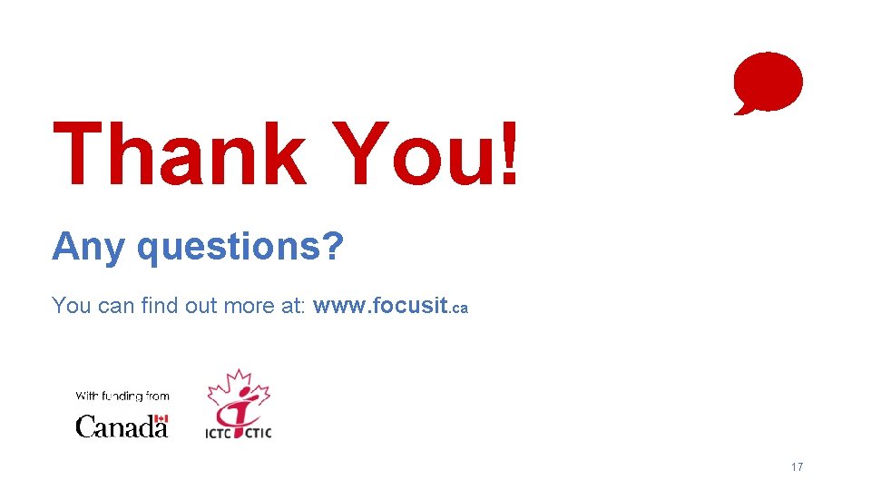 Thank You! Any questions? You can find out more at: www. focusit. ca 17