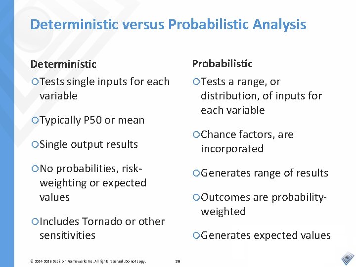 Deterministic versus Probabilistic Analysis Probabilistic Deterministic Tests single inputs for each variable Tests a