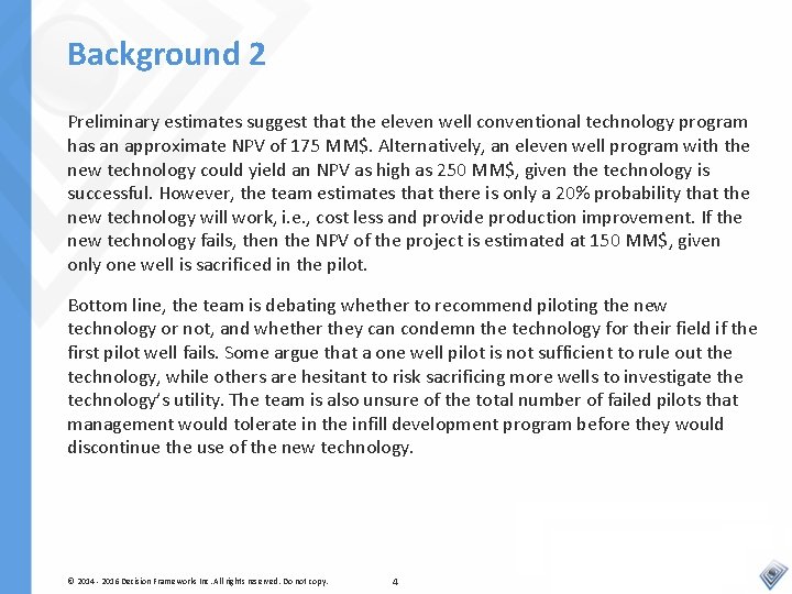 Background 2 Preliminary estimates suggest that the eleven well conventional technology program has an