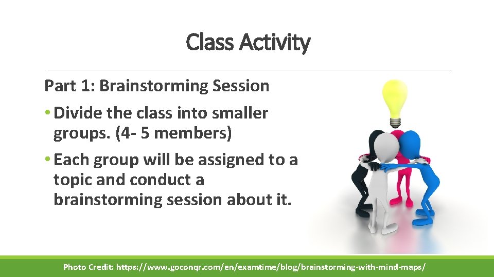Class Activity Part 1: Brainstorming Session • Divide the class into smaller groups. (4