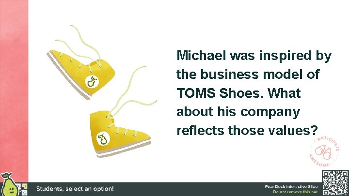 Michael was inspired by the business model of TOMS Shoes. What about his company