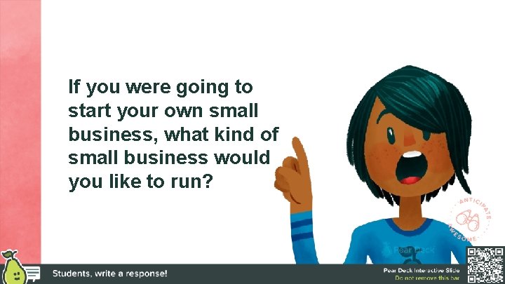 If you were going to start your own small business, what kind of small