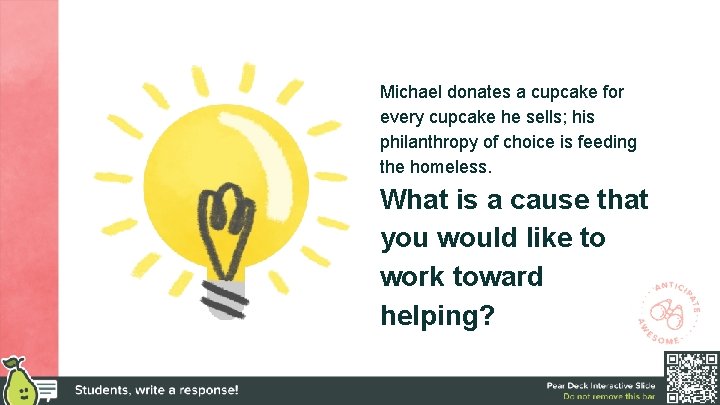 Michael donates a cupcake for every cupcake he sells; his philanthropy of choice is