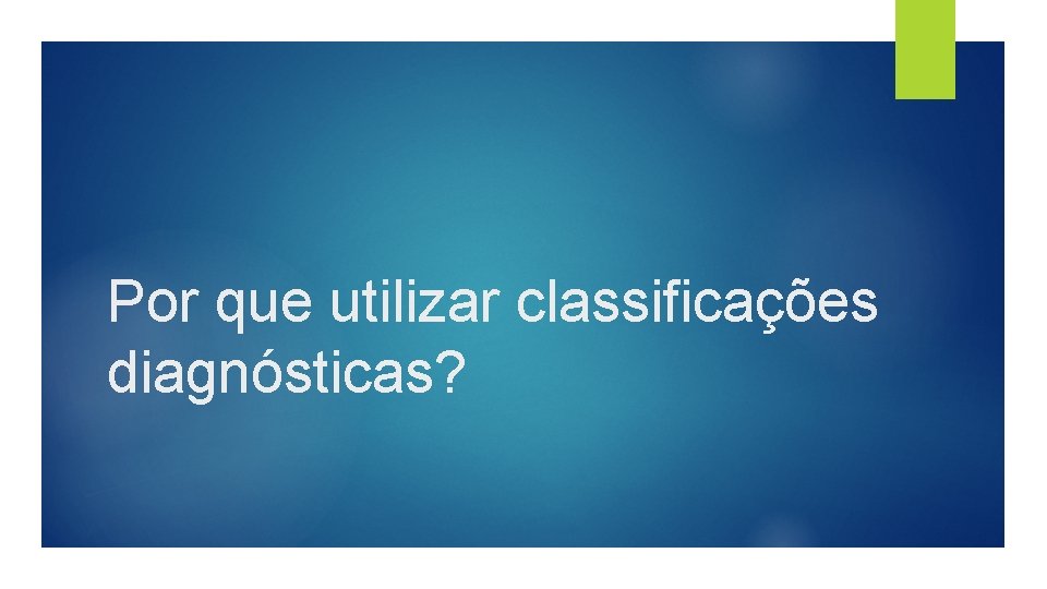 Por que utilizar classificações diagnósticas? 