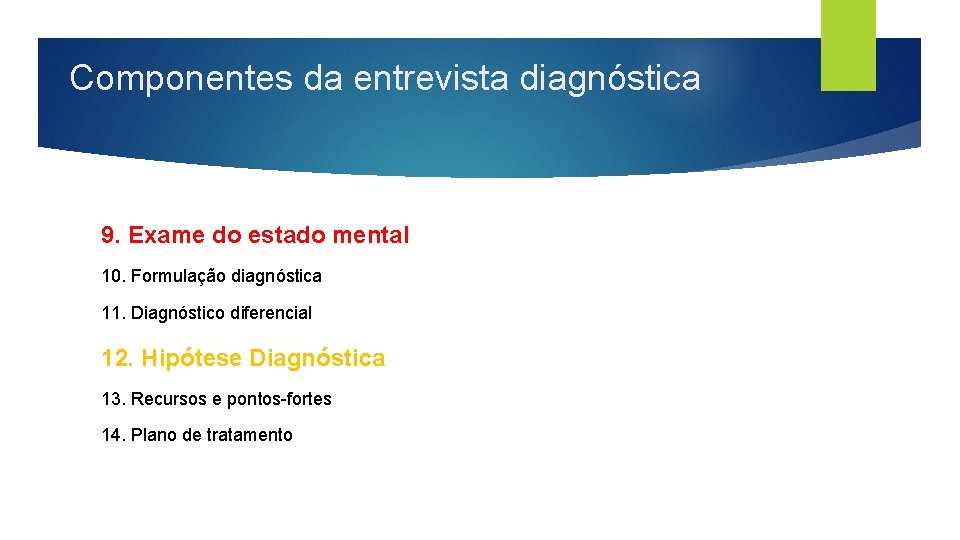 Componentes da entrevista diagnóstica 9. Exame do estado mental 10. Formulação diagnóstica 11. Diagnóstico