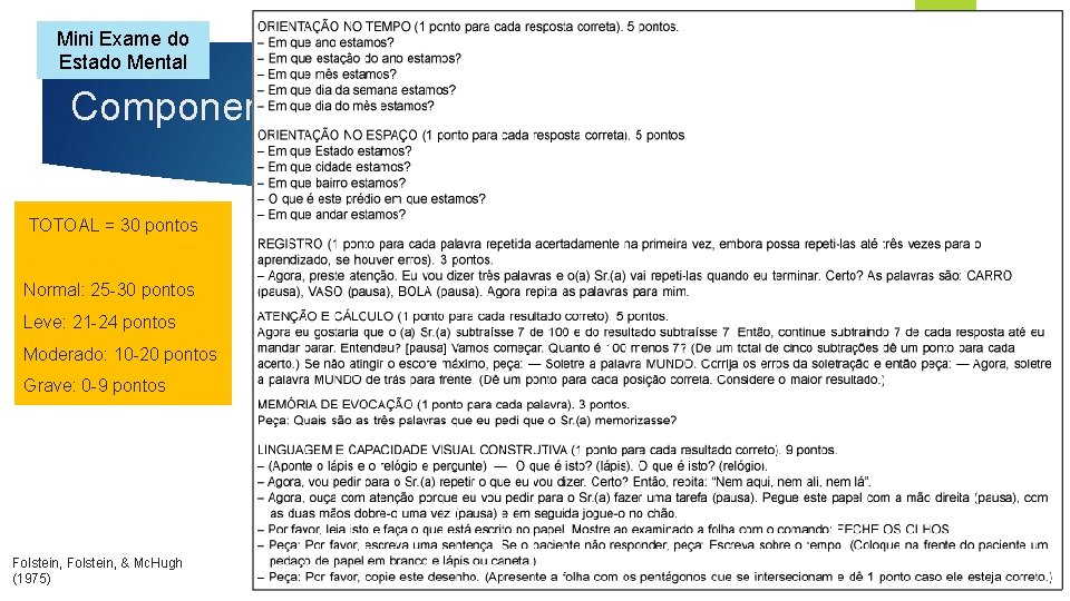 Mini Exame do Estado Mental Componentes da entrevista diagnóstica TOTOAL = 30 pontos Normal: