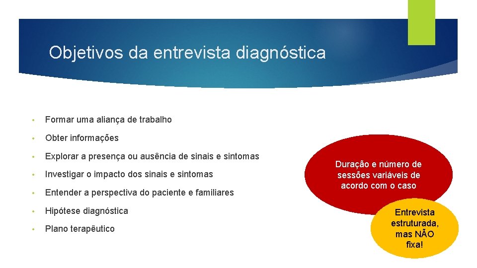 Objetivos da entrevista diagnóstica • Formar uma aliança de trabalho • Obter informações •