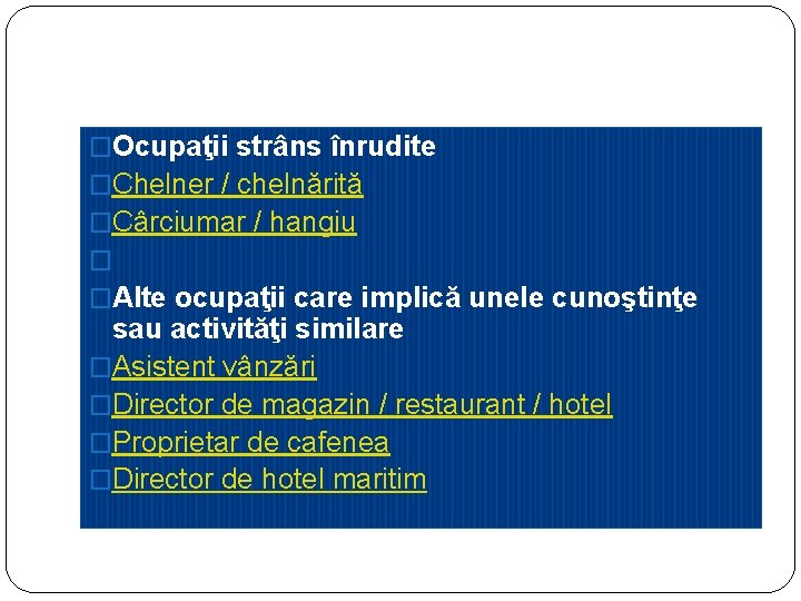 �Ocupaţii strâns înrudite �Chelner / chelnărită �Cârciumar / hangiu � �Alte ocupaţii care implică