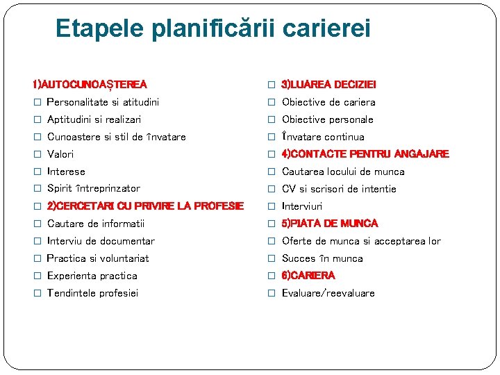 Etapele planificării carierei 1)AUTOCUNOAȘTEREA � 3)LUAREA DECIZIEI � Personalitate si atitudini � Obiective de