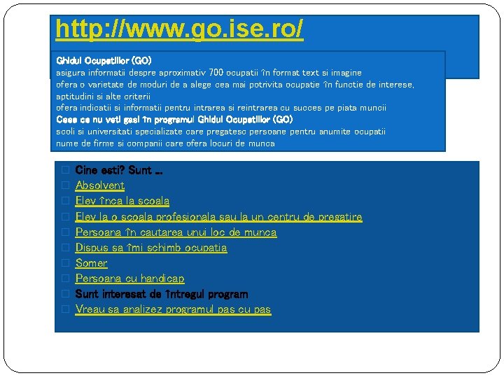 http: //www. go. ise. ro/ Ghidul Ocupatiilor (GO) asigura informatii despre aproximativ 700 ocupatii