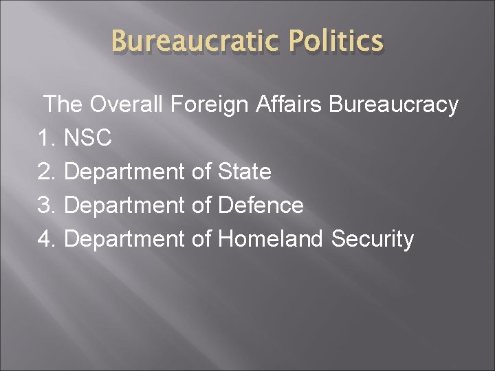 Bureaucratic Politics The Overall Foreign Affairs Bureaucracy 1. NSC 2. Department of State 3.