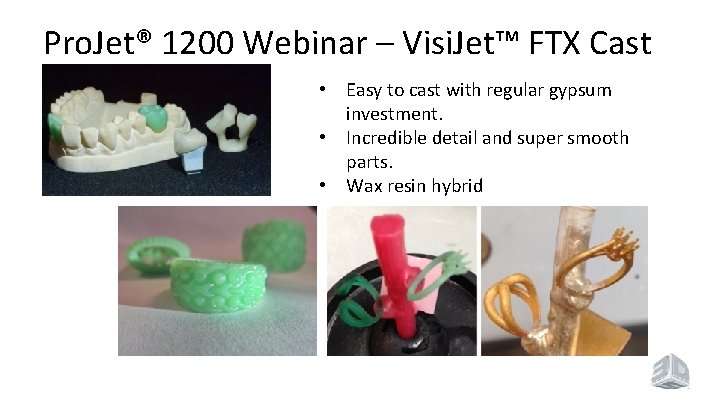 Pro. Jet® 1200 Webinar – Visi. Jet™ FTX Cast • Easy to cast with