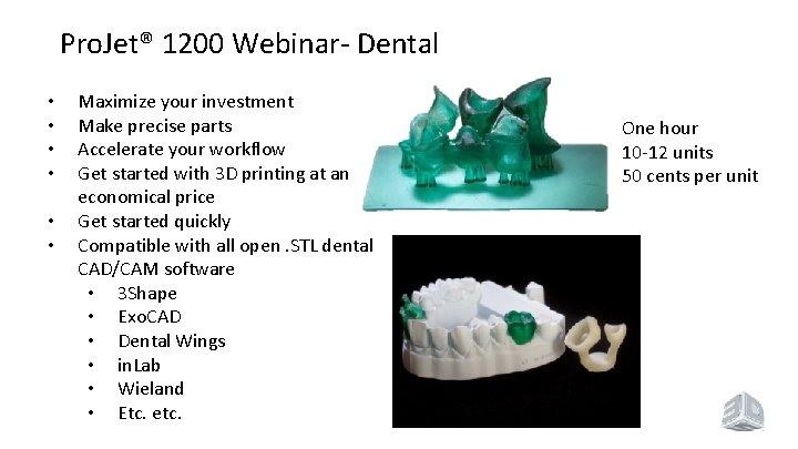 Pro. Jet® 1200 Webinar- Dental • • • Maximize your investment Make precise parts