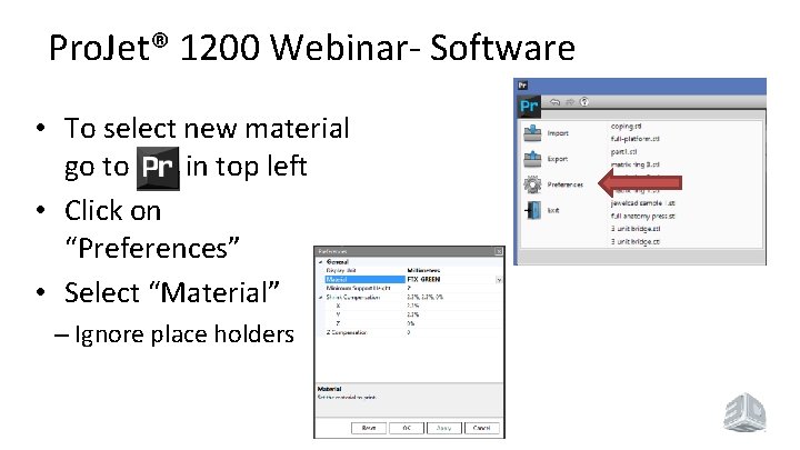 Pro. Jet® 1200 Webinar- Software • To select new material go to in top Pro. Jet® 1200 Webinar- Software • To select new material go to in top