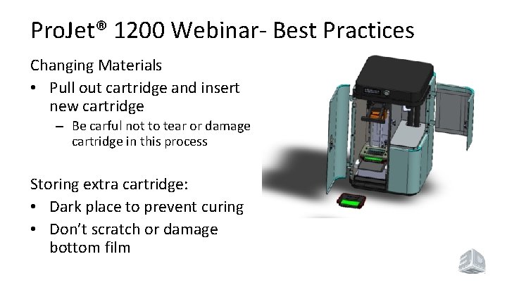 Pro. Jet® 1200 Webinar- Best Practices Changing Materials • Pull out cartridge and insert