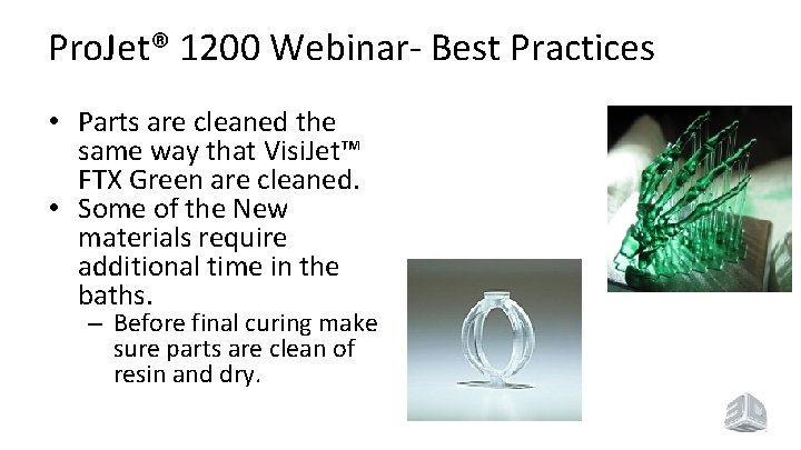 Pro. Jet® 1200 Webinar- Best Practices • Parts are cleaned the same way that