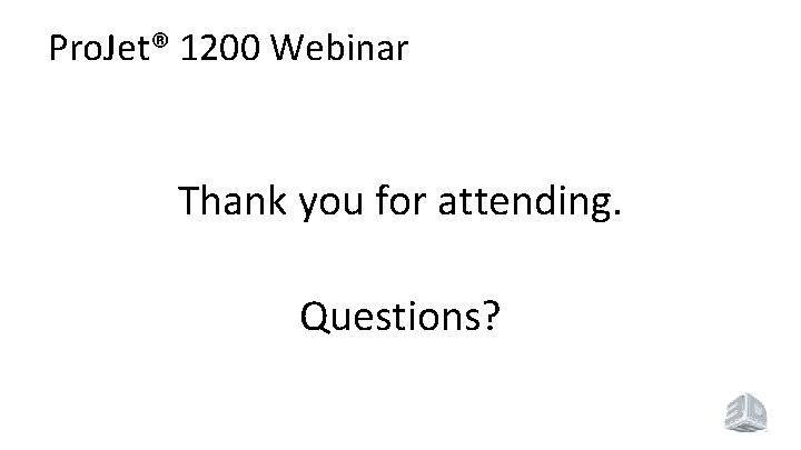 Pro. Jet® 1200 Webinar Thank you for attending. Questions? Pro. Jet® 1200 Webinar Thank you for attending. Questions?