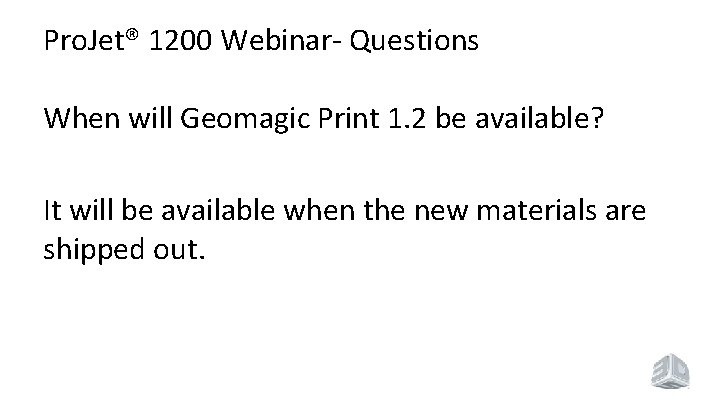 Pro. Jet® 1200 Webinar- Questions When will Geomagic Print 1. 2 be available? It