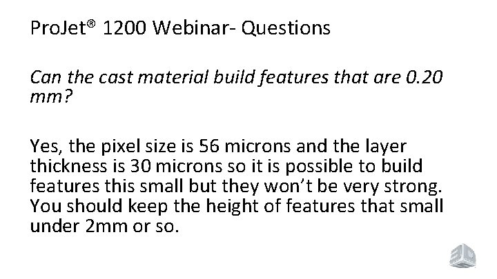 Pro. Jet® 1200 Webinar- Questions Can the cast material build features that are 0.