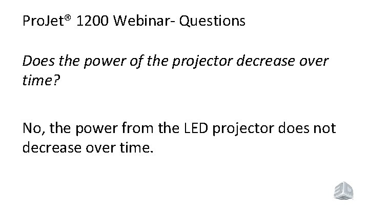 Pro. Jet® 1200 Webinar- Questions Does the power of the projector decrease over time?