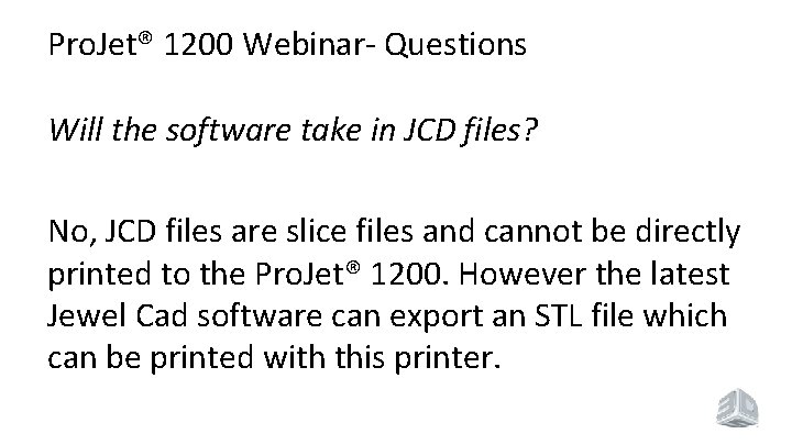 Pro. Jet® 1200 Webinar- Questions Will the software take in JCD files? No, JCD Pro. Jet® 1200 Webinar- Questions Will the software take in JCD files? No, JCD