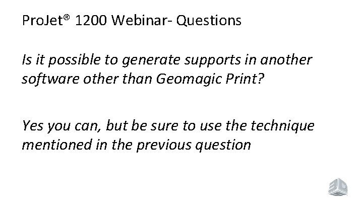 Pro. Jet® 1200 Webinar- Questions Is it possible to generate supports in another software Pro. Jet® 1200 Webinar- Questions Is it possible to generate supports in another software