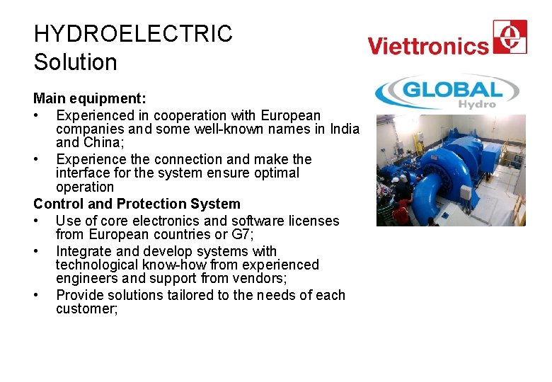 HYDROELECTRIC Solution Main equipment: • Experienced in cooperation with European companies and some well-known