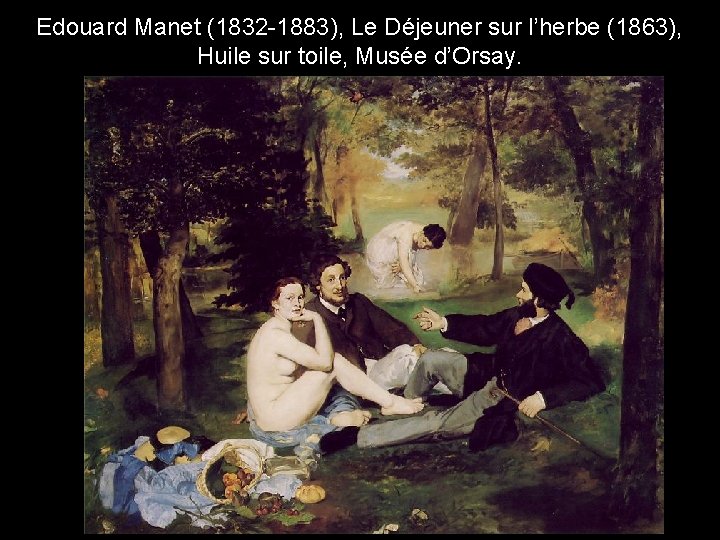 Edouard Manet (1832 -1883), Le Déjeuner sur l’herbe (1863), Huile sur toile, Musée d’Orsay.