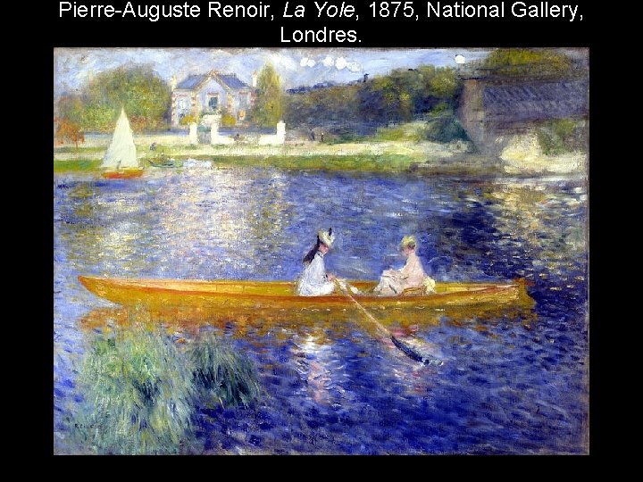 Pierre-Auguste Renoir, La Yole, 1875, National Gallery, Londres. 