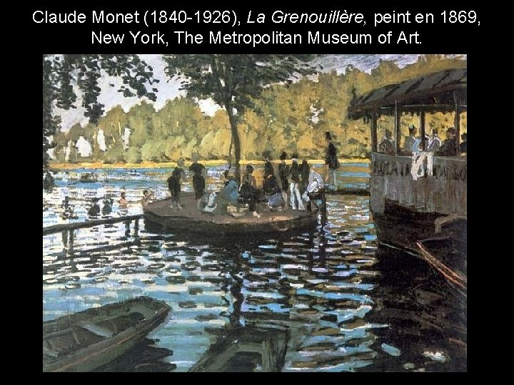 Claude Monet (1840 -1926), La Grenouillère, peint en 1869, New York, The Metropolitan Museum