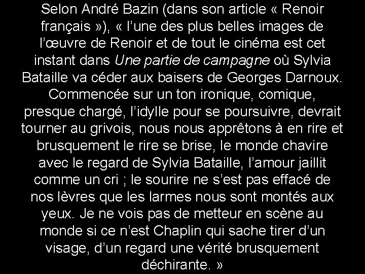 Selon André Bazin (dans son article « Renoir français » ), « l’une des