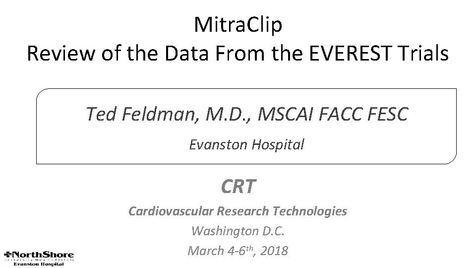 Mitra. Clip Review of the Data From the EVEREST Trials Ted Feldman, M. D.