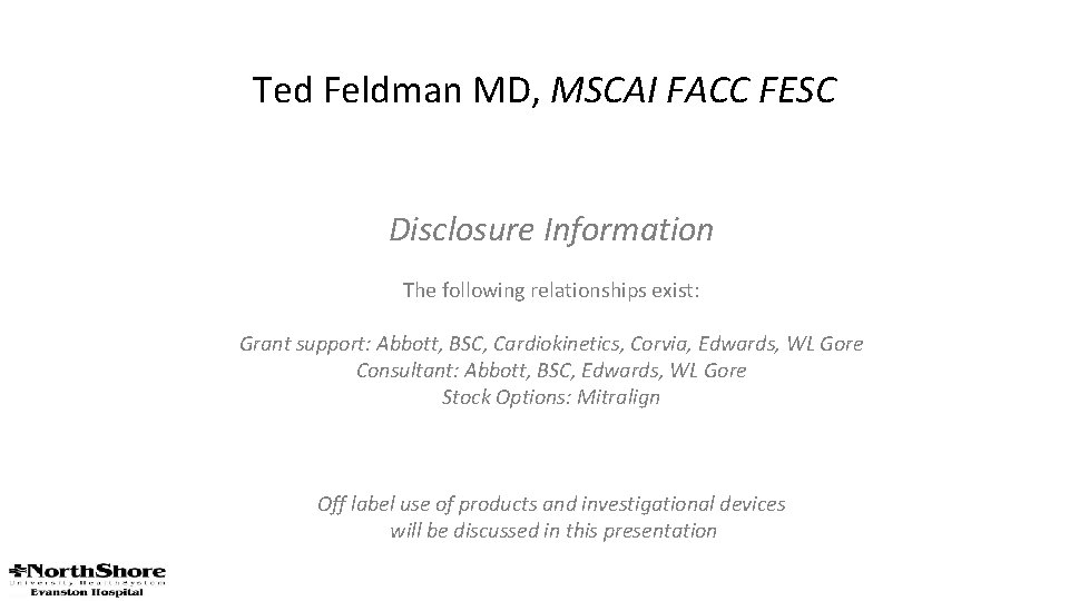 Ted Feldman MD, MSCAI FACC FESC Disclosure Information The following relationships exist: Grant support: