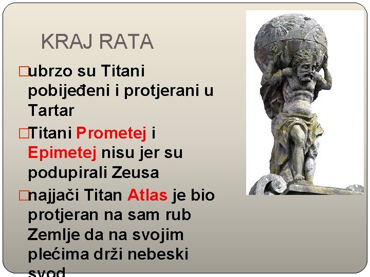 KRAJ RATA �ubrzo su Titani pobijeđeni i protjerani u Tartar �Titani Prometej i Epimetej