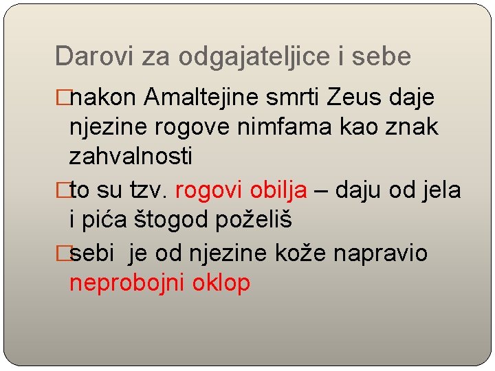 Darovi za odgajateljice i sebe �nakon Amaltejine smrti Zeus daje njezine rogove nimfama kao