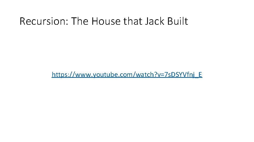 Recursion: The House that Jack Built https: //www. youtube. com/watch? v=7 s. DSYVfnj_E 