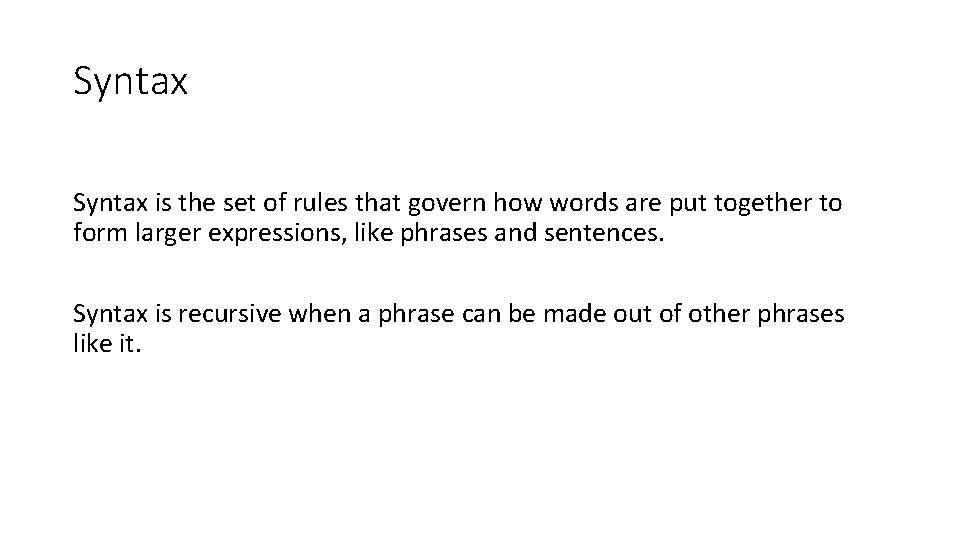 Syntax is the set of rules that govern how words are put together to