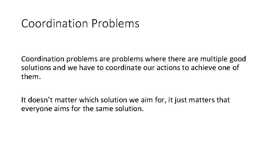 Coordination Problems Coordination problems are problems where there are multiple good solutions and we