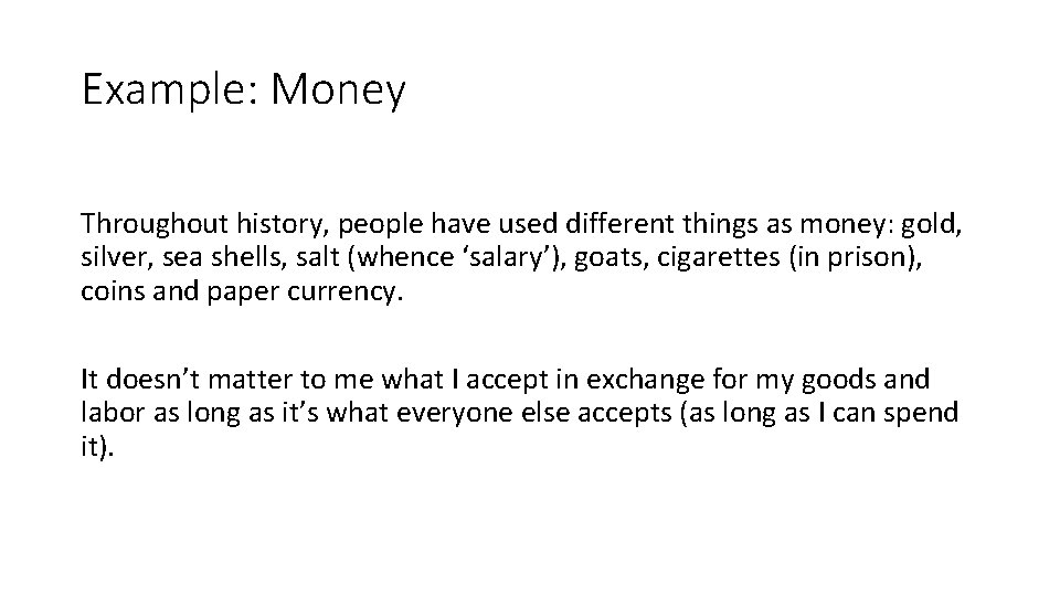 Example: Money Throughout history, people have used different things as money: gold, silver, sea