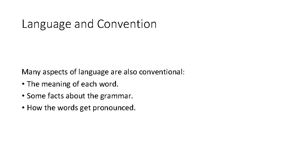 Language and Convention Many aspects of language are also conventional: • The meaning of