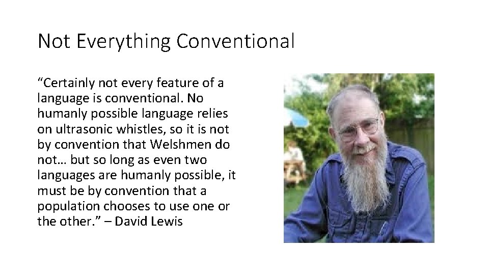 Not Everything Conventional “Certainly not every feature of a language is conventional. No humanly