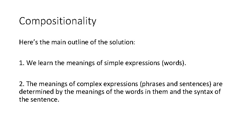 Compositionality Here’s the main outline of the solution: 1. We learn the meanings of