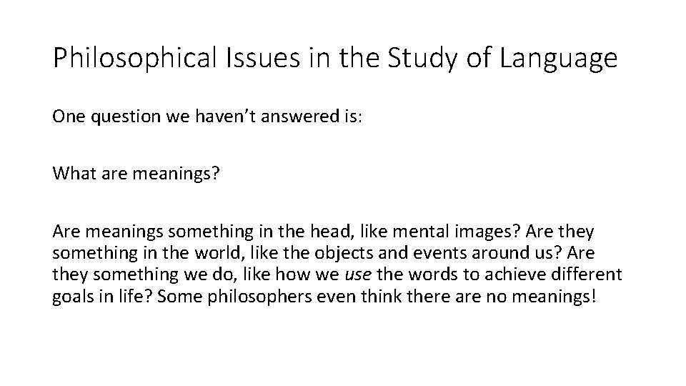Philosophical Issues in the Study of Language One question we haven’t answered is: What