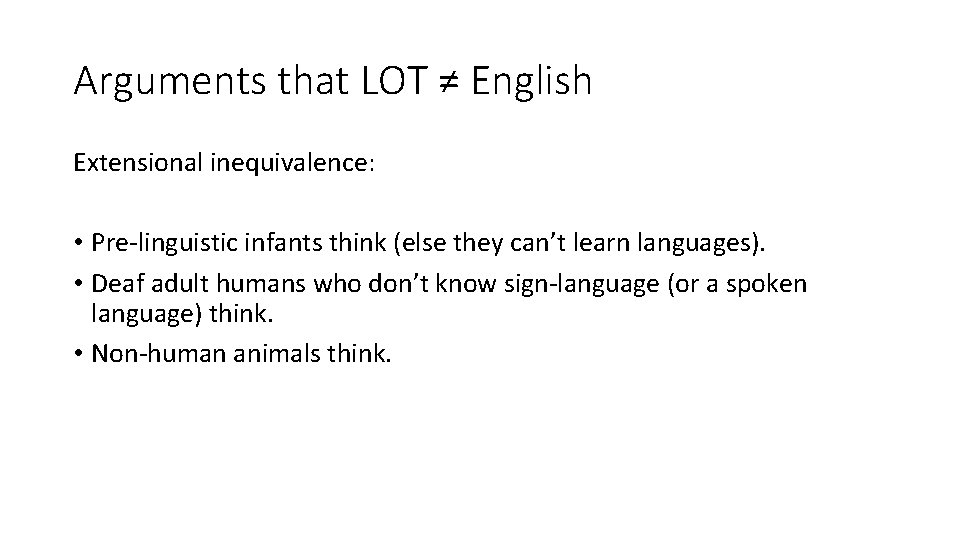 Arguments that LOT ≠ English Extensional inequivalence: • Pre-linguistic infants think (else they can’t