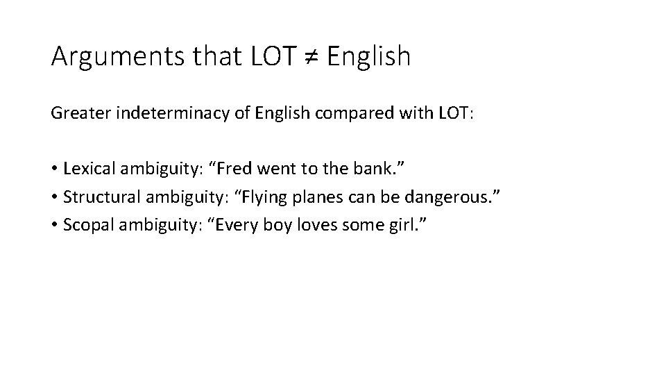 Arguments that LOT ≠ English Greater indeterminacy of English compared with LOT: • Lexical