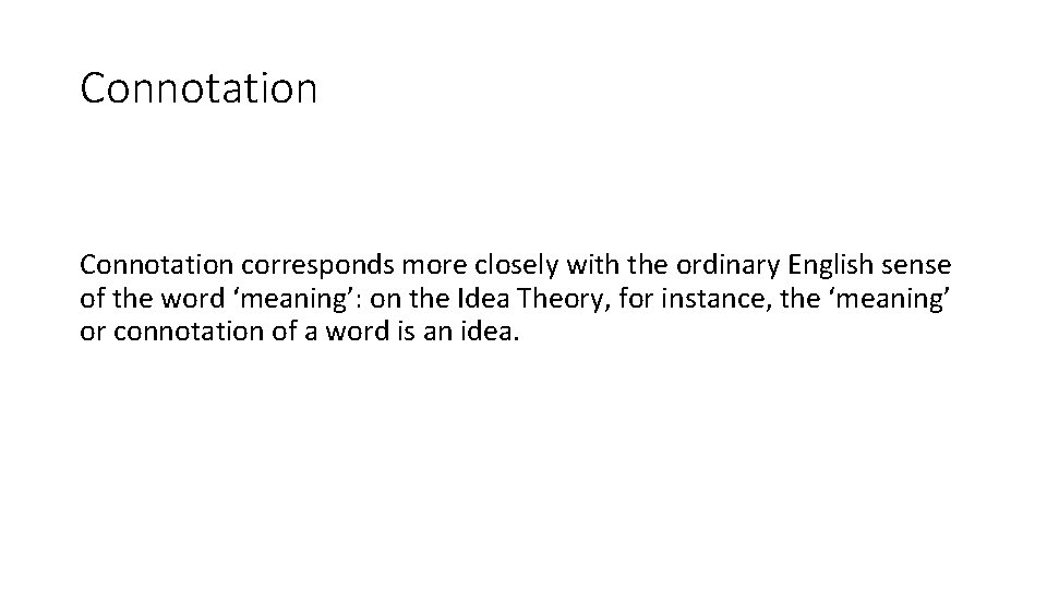 Connotation corresponds more closely with the ordinary English sense of the word ‘meaning’: on