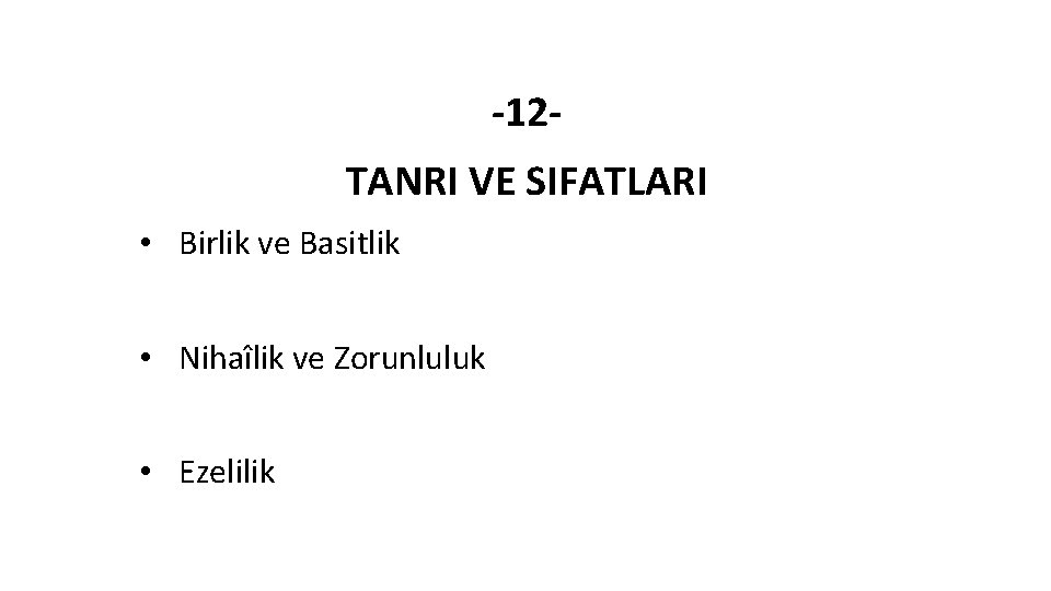 -12 TANRI VE SIFATLARI • Birlik ve Basitlik • Nihaîlik ve Zorunluluk • Ezelilik