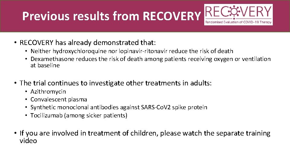 Previous results from RECOVERY • RECOVERY has already demonstrated that: • Neither hydroxychloroquine nor